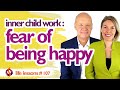 WHY AM I SCARED OF HAPPINESS? Inner Child Work for Happiness Anxiety | Wu Wei Wisdom