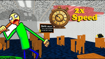 Time is sped up by 2x - Baldi