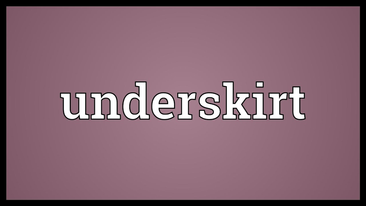 Underskirt Meaning - YouTube