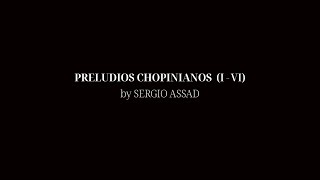 PRELUDIOS CHOPINIANOS BY SERGIO ASSAD (1-6)