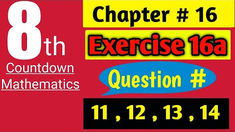 Class 8 Countdown Mathematics| Ch. # 16, Ex. # 16a | Q # 11, 12, 13, 14 | AHMED JAMIL