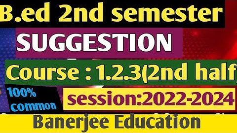 B.ed 2nd semester suggestion, course code:1.2.3( 2nd half) Bengali version, session:2022-2024