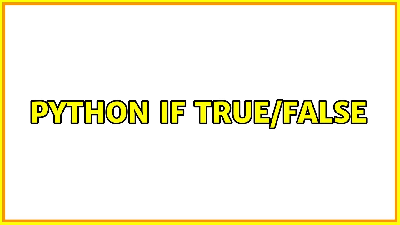 Python IF True/False (3 Solutions!!) - YouTube