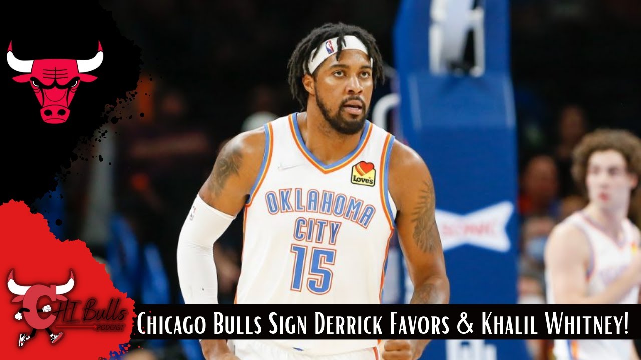 The Chicago Bulls Sign Derrick Favors & Kahlil Whitney To Preseason Roster!