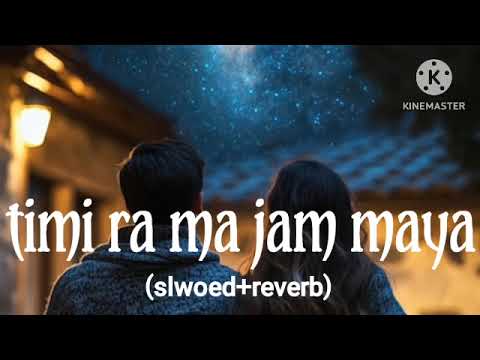 timi ra ma jam maya (slwoed+reverb) by santi sree pariyar❤❤❤