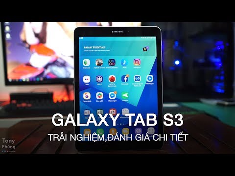 [Tablet] Đánh giá chi tiết, trải nghiệm thực tế Samsung Galaxy Tab S3 - Tony Phùng