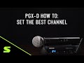 Shure pgxd how to set the best channel