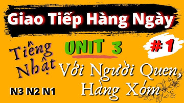 Shadowing- Luyện Giao Tiếp Tiếng Nhật Hàng Ngày-  lưu loát sau 2 tháng N3 N2 N1 - Unit 3- Section 1
