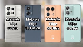 Motorola Edge 50 Pro Vs Motorola Edge 50 Fusion Vs Motorola Edge 50 Ultra Vs Motorola Edge 40 Neo