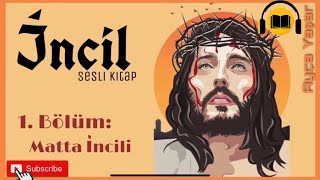 İnci̇l Türkçe 1 Bölüm Matta İncili Sesli Kitap