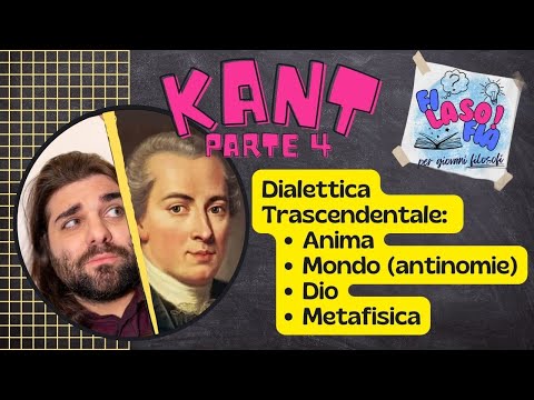 4. KANT: Dialettica Trascendentale: Anima, Mondo, Prove di Dio, Metafisica