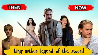 King Arthur Legend Of The Sword King Arthur Cast Then Vs No How They Look