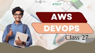 AWS DevOps Class 27 | Arbor Academy | IT Training & Placement | Pay After Placement | Higher Package