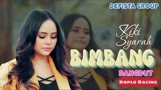 BIMBANG  | KIKI SYARAH | Defista Group ( Dangdut Koplo Racing )