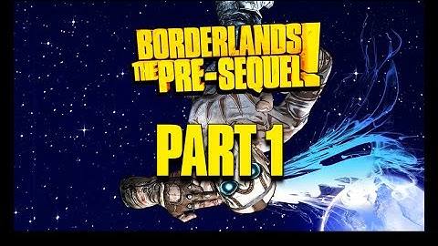 Lets Play - Borderlands The Pre-Sequel - Part 1