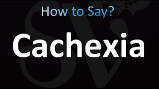How to Pronounce Cachexia (Correctly!)