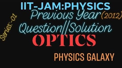 Previous Year Question || Solution:-[OPTICS]:- IIT-JAM:-PHYSICS (2012) Series:-01