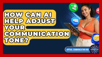 How Can AI Help Adjust Your Communication Tone? - Virtual Communication Hub