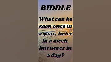 What can be seen once in a year, twice in a week, but never in a day?