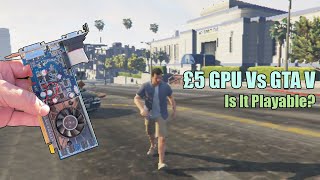 £5 GPU vs GTA V  How Low Do We Need To Go?