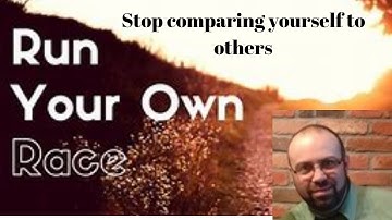 Stop Comparing yourself to others   Run your own Race