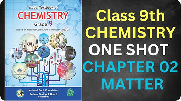 One Shot| Chapter 2| Matter| Chemistry| Class 9| FBISE New Syllabus 2024| National Book Foundation