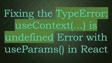 Fixing the TypeError: useContext(...) is undefined Error with useParams() in React