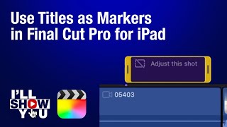 Information How to use Titles as Markers in Final Cut Pro for iPad (Workaround Hack) Guide