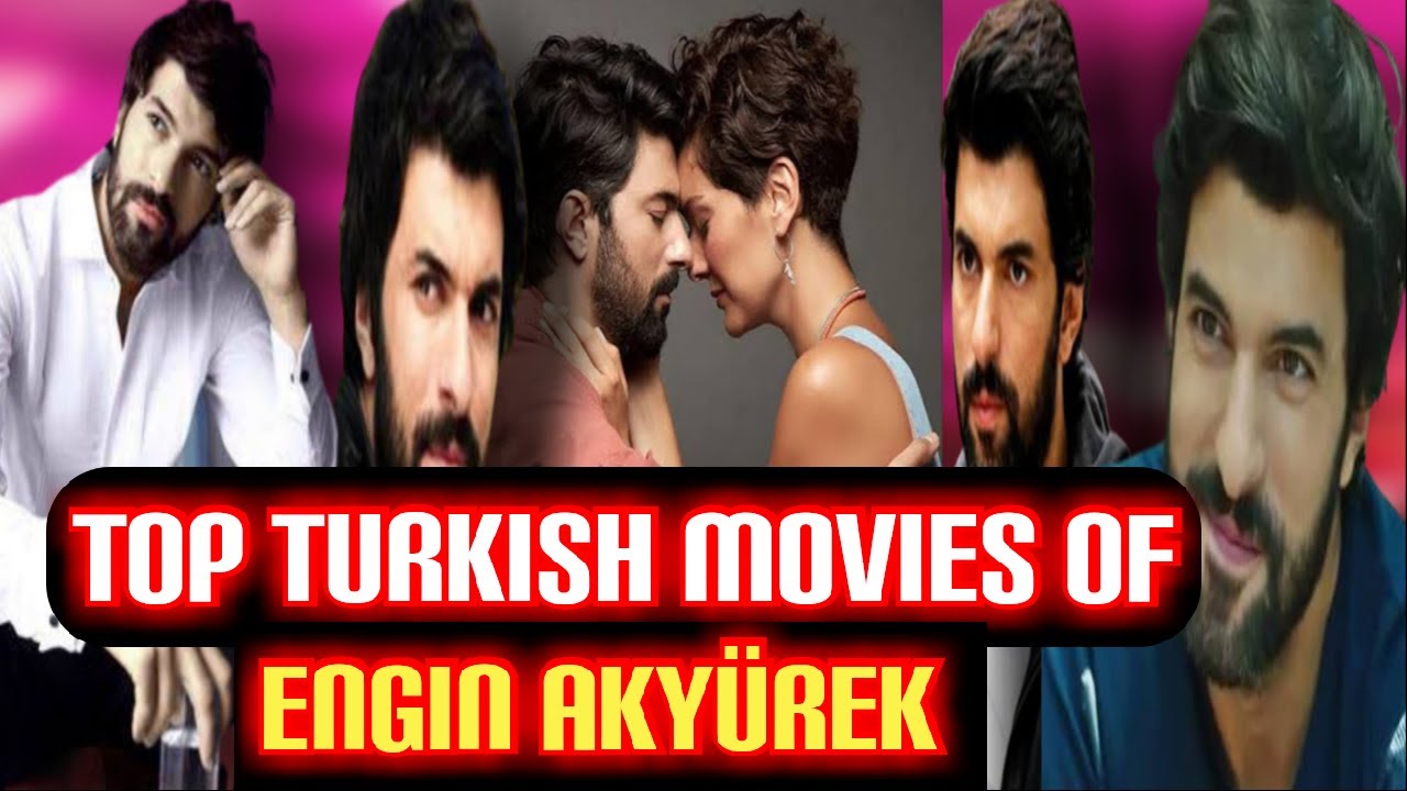 Top Turkish Movies Of Engin Akyürek Youtube