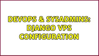 DevOps & SysAdmins: Django VPS Configuration Net Worth