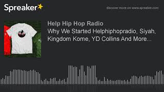 Why We Started Helphiphopradio, Siyah, Kingdom Kome, YD Collins And More... (part 2 of 5)