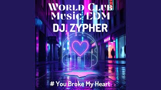 You Broke My Heart  Dj Zypher electro Dance Floor Hit Nonstop Party Vibes