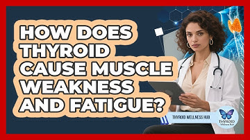 How Does Thyroid Cause Muscle Weakness And Fatigue?