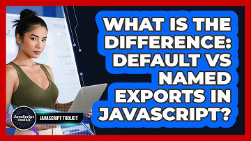 What Is The Difference: Default Vs Named Exports In JavaScript? - JavaScript Toolkit