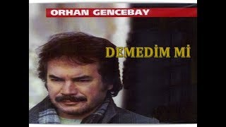 ORHAN GENCEBAY | DEMEDİM Mİ [HQ]