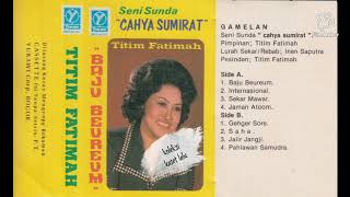 TITIM FATIMAH - SENI SUNDA CAHYA SUMIRAH - BAJU BEUREUM (SIDE A)