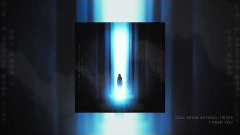 Call From Beyond, Iriser - I Need You | Official Music Video