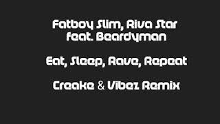 Fatboy Slim, Riva Star feat. Beardyman - Eat, Sleep, Rave, Repeat (Creake & Vibez Remix)