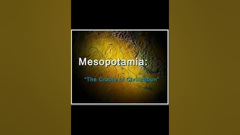 Mesopotamia the cradle of civilization