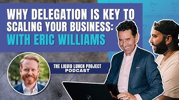 Why Delegation is Key to Scaling Your Business: An Interview with Eric Williams