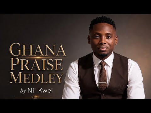 NII KWEI - GHANA PRAISE MEDLEY 2.0