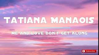 Tatiana Manaois  Me And Love Dont Get Along S