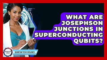 What Are Josephson Junctions In Superconducting Qubits? - Quantum Tech Explained