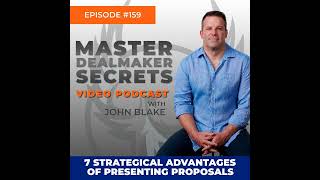 Episode 159 - 7 Strategic Advantages of Presenting Proposals