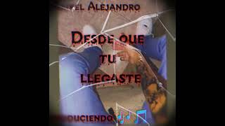 Desde que tu llegaste ( Maikel_Alejandro )