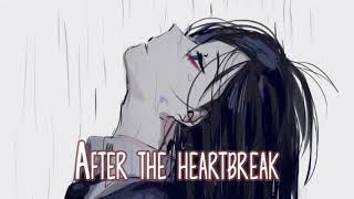 ◤ Nightcore◥ - After the HeartBreak ( Lyrics )