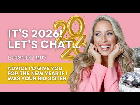 NEW YEAR’S ADVICE - PRETEND I’M YOUR BIG SISTER | E7