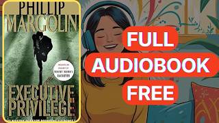 Executive Privilege by Phillip Margolin [Full Audiobook Free]
