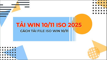 Cách tải Win 10, 11 File ISO 2025