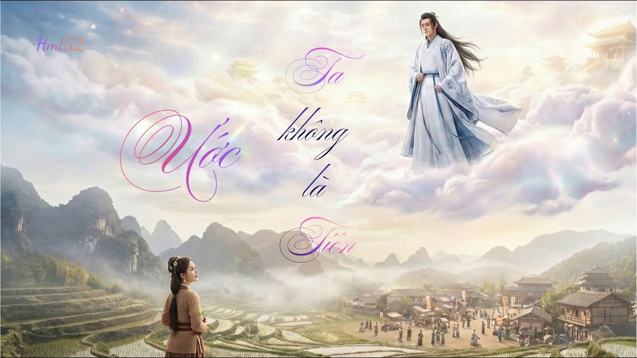 ƯỚC TA KHÔNG LÀ TIÊN || Thiên thu Ta xin trả lại, chỉ mong một kiếp bên Nàng